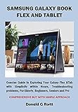 SAMSUNG GALAXY BOOK FLEX AND TABLET: Concise Guide to Exploring Your Galaxy Flex &Tab with Simplicity within Hours, Troubleshooting problems, For Elderly, Beginners, Seniors and Pro (English Edition)