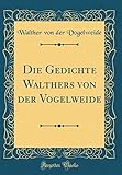 Die Gedichte Walthers Von Der Vogelweide (Classic Reprint) - Walther Von Der Vogelweide 