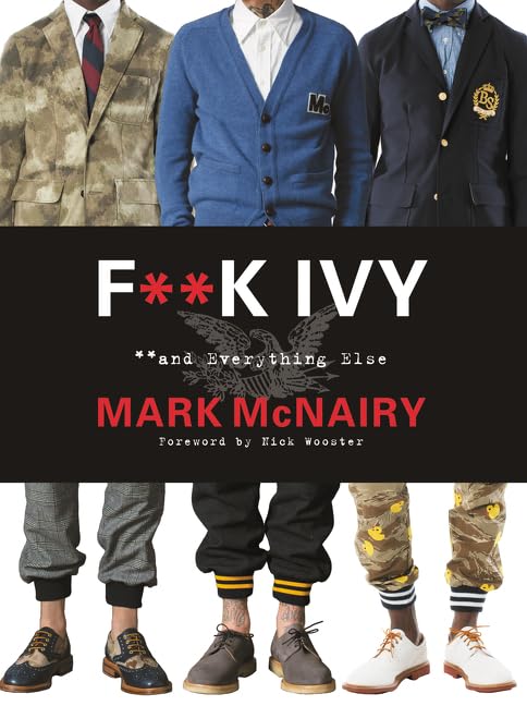 F--k Ivy and Everything Else: A Witty and Irreverent Style Guide to Traditional Menswear and Modern Dressing