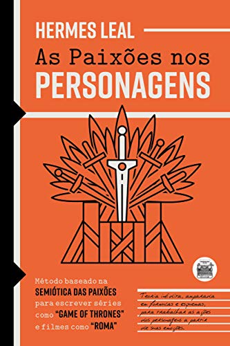 As Paixões nos Personagens: Método baseado na Semiótica das Paixões para escrever séries como 