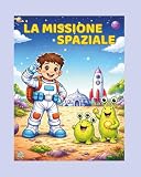 LA MISSIONE SPAZIALE: Libro Illustrato da Colorare Personalizzabile per Bambini...