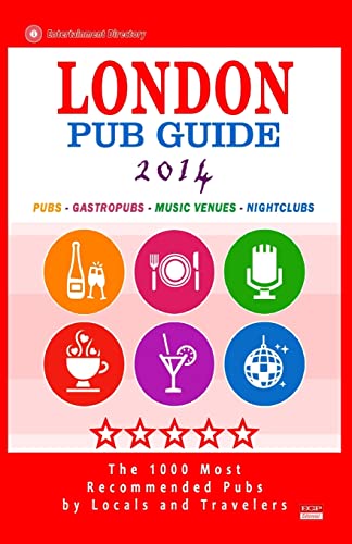 London Pub Guide 2014: The 1000 Most Recommended Pubs in London England UK (New Pub Guide 2014)