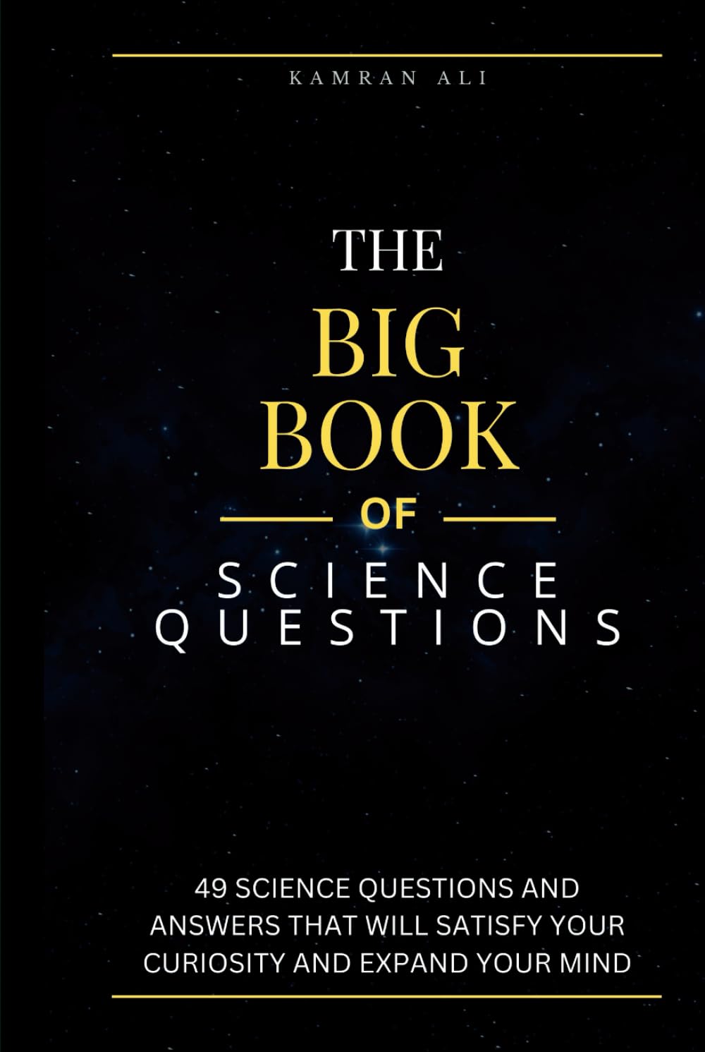 The Big Book of Science Questions: 49 Science Questions and Answers That Will Satisfy Your Curiosity and Expand Your Mind