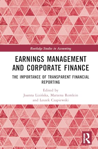 Earnings Management and Corporate Finance: The Importance of Transparent Financial Reporting (Routledge Studies in Accounting)