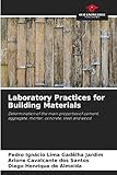  Laboratory Practices for Building Materials: Determination of the main properties of cement, aggregate, mortar, concrete, steel and wood