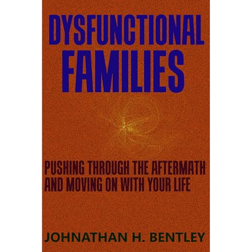 Listen to Dysfunctional Families by Johnathan H. Bentley episode artwork