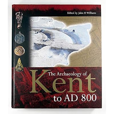 The Archaeology of Kent to AD 800