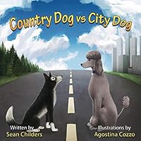 Country Dog vs City Dog: Two Dogs, Two Lives. Which One Has the Better? 1838285830 Book Cover