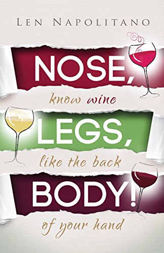Nose, Legs, Body!: Know Wine Like The Back of Your
