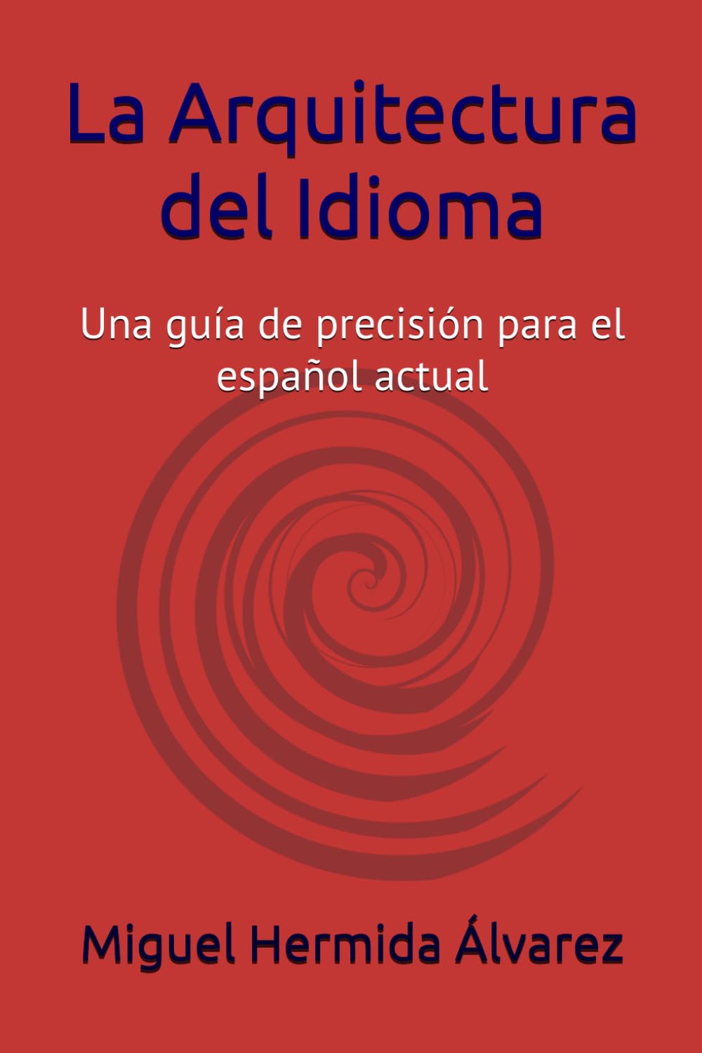 La Arquitectura del Idioma: Una guía de precisión para el español actual