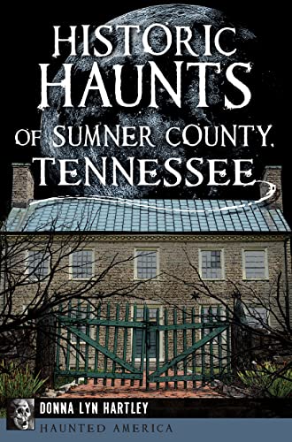 Historic Haunts of Sumner County, Tennessee (Haunted America) (English Edition) - Hartley, Donna Lyn