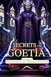 Secrets of the Goetia: Book II: The Second Circle: Masters of Secretsr
