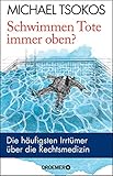  Schwimmen Tote immer oben?: Die häufigsten Irrtümer über die Rechtsmedizin