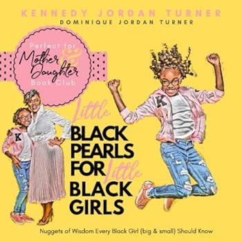 Little Black Pearls for Little Black Girls : Nuggets of Wisdom Every Black Girl (big and Small) Should Know