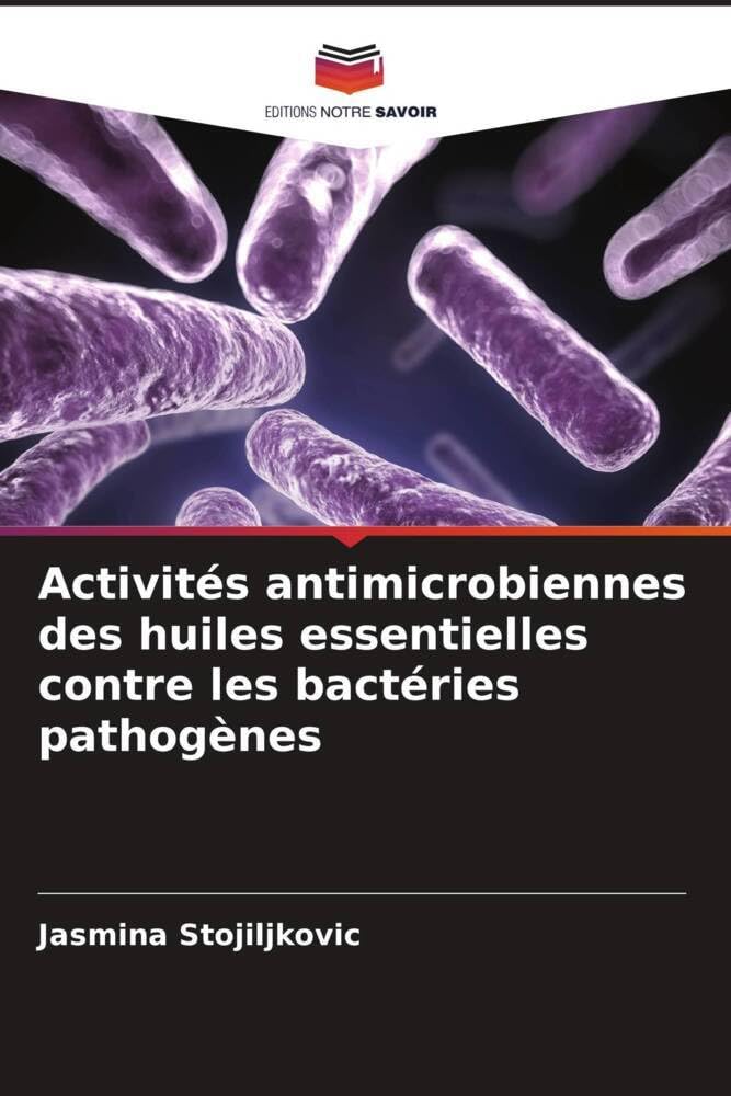 Activités antimicrobiennes des huiles essentielles contre les bactéries pathogènes (French Edition)