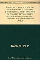 Toward a more just and effective system of review in state death penalty cases: A report containing the American Bar Association's recommendations concerning ... project on death penalty Habeas Corpus 0897075773 Book Cover