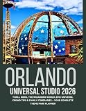 Orlando Universal Studio 2026: Thrill Rides, The Wizarding World, Epic Universe, Crowd Tips & Family Itineraries – Your Complete Theme Park Planner