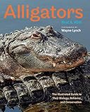 Alligators: The Illustrated Guide to Their Biology, Behavior, and Conservation