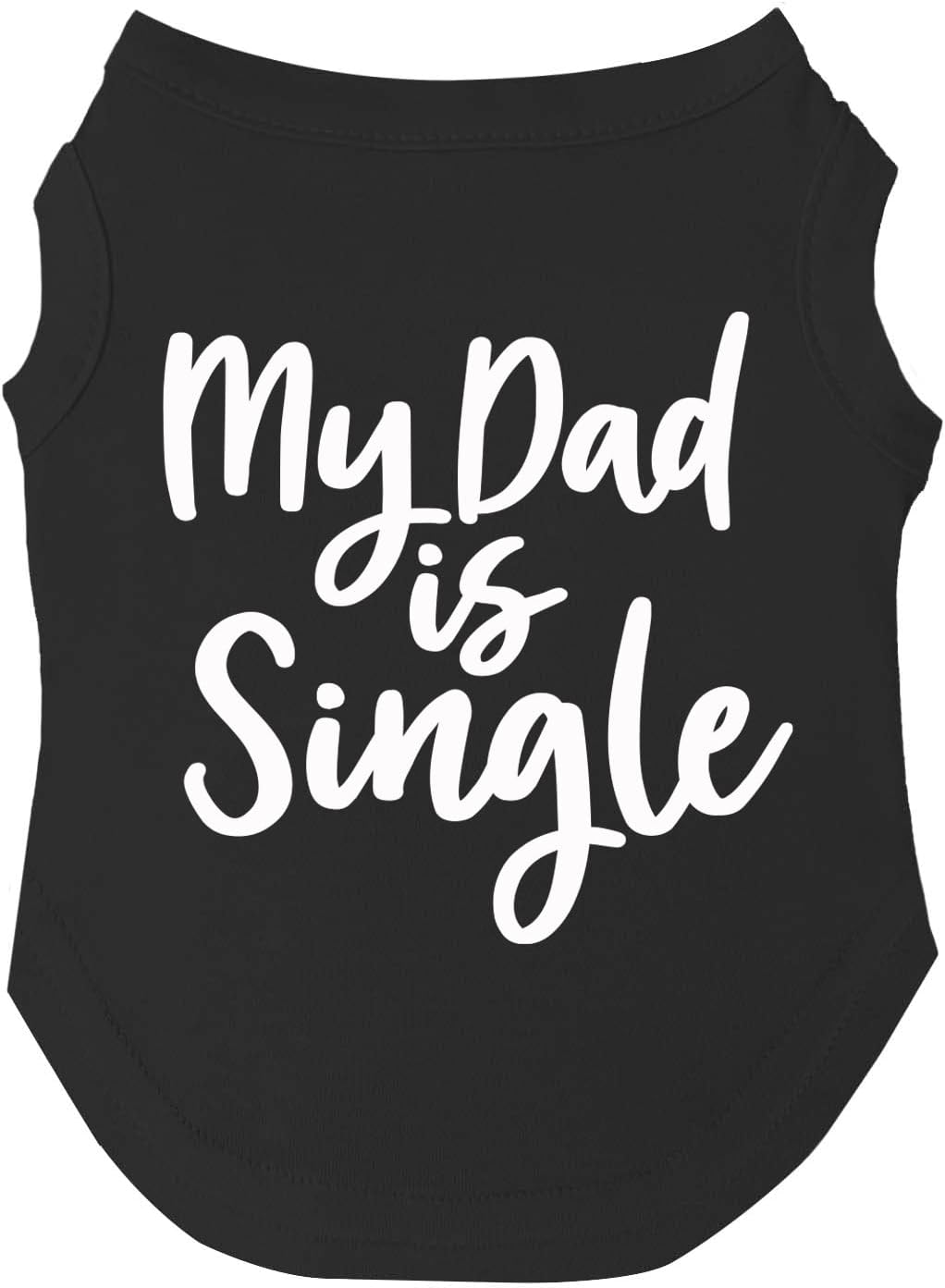 My Dad is Single Dog Tee Shirt Sizes for Puppies, Toys, and Large Breeds (Black, Medium 114)