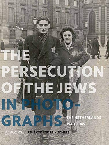 Télécharger The Persecution of the Jews in Photographs : the Netherlands 1940-1945 Gratuit