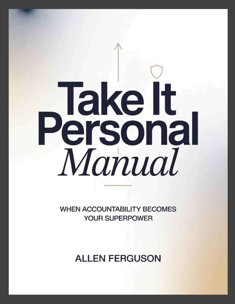 Take it Personal Manual: When Accountability Becomes Your Superpower