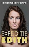 Expeditie Edith: hoe het gevecht met mezelf goud opleverde (Dutch Edition) 9026333668 Book Cover