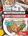 Mediterranean Diet Cookbook: 600 Quick, Easy and Healthy Mediterranean Diet Recipes for Beginners: Healthy and Fast Meals with 30 Day Recipe Meal Plan For Whole Family (Second Edition)