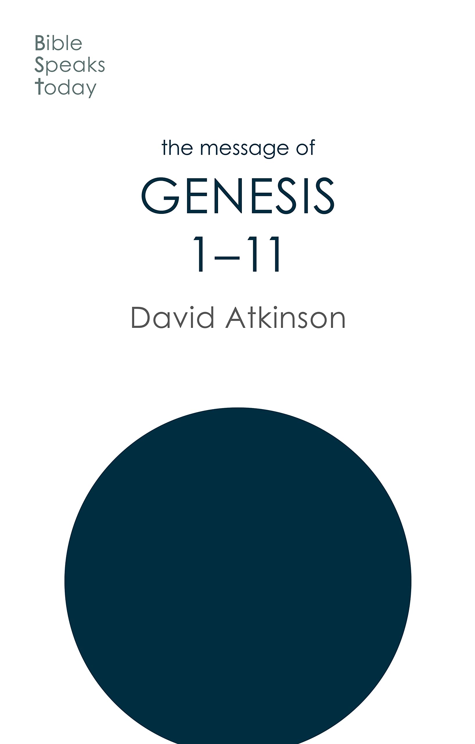 The Message of Genesis 1-11: The Dawn Of Creation (The Bible Speaks Today Old Testament)