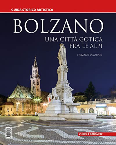 Bolzano. Una città gotica tra le Alpi. Guida storico artist