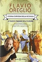 Storia curiosa della scienza [vol.1]: Le radici pagane dell'Europa 8862563094 Book Cover
