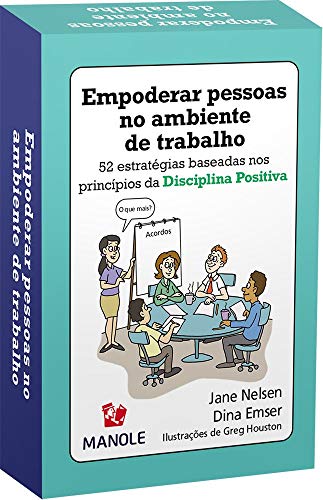 Empoderar pessoas no ambiente de trabalho: 52 estratégias baseadas nos princípios da disciplina positiva