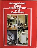 Behaglichkeit durch offene Kamine und Kachel?fen. [Gebundene Ausgabe]