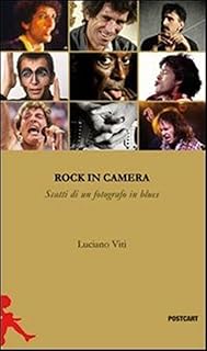 Rock in camera. Storie di un fotografo in blues. Ediz. illustrata