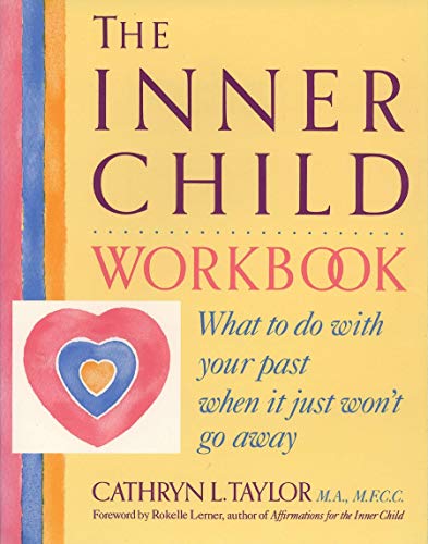 The Inner Child Workbook: What to do with your past when it just