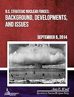 U.S. Strategic Nuclear Forces: Background, Developments, and Issues 1508639981 Book Cover