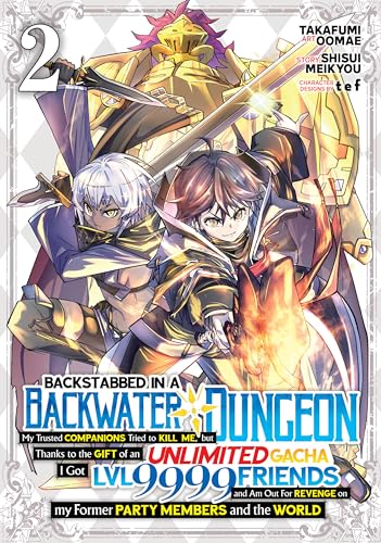 Backstabbed in a Backwater Dungeon: My Party Tried to Kill Me, But Thanks to an Infinite Gacha I Got LVL 9999 Friends and Am Out For Revenge Vol. 2