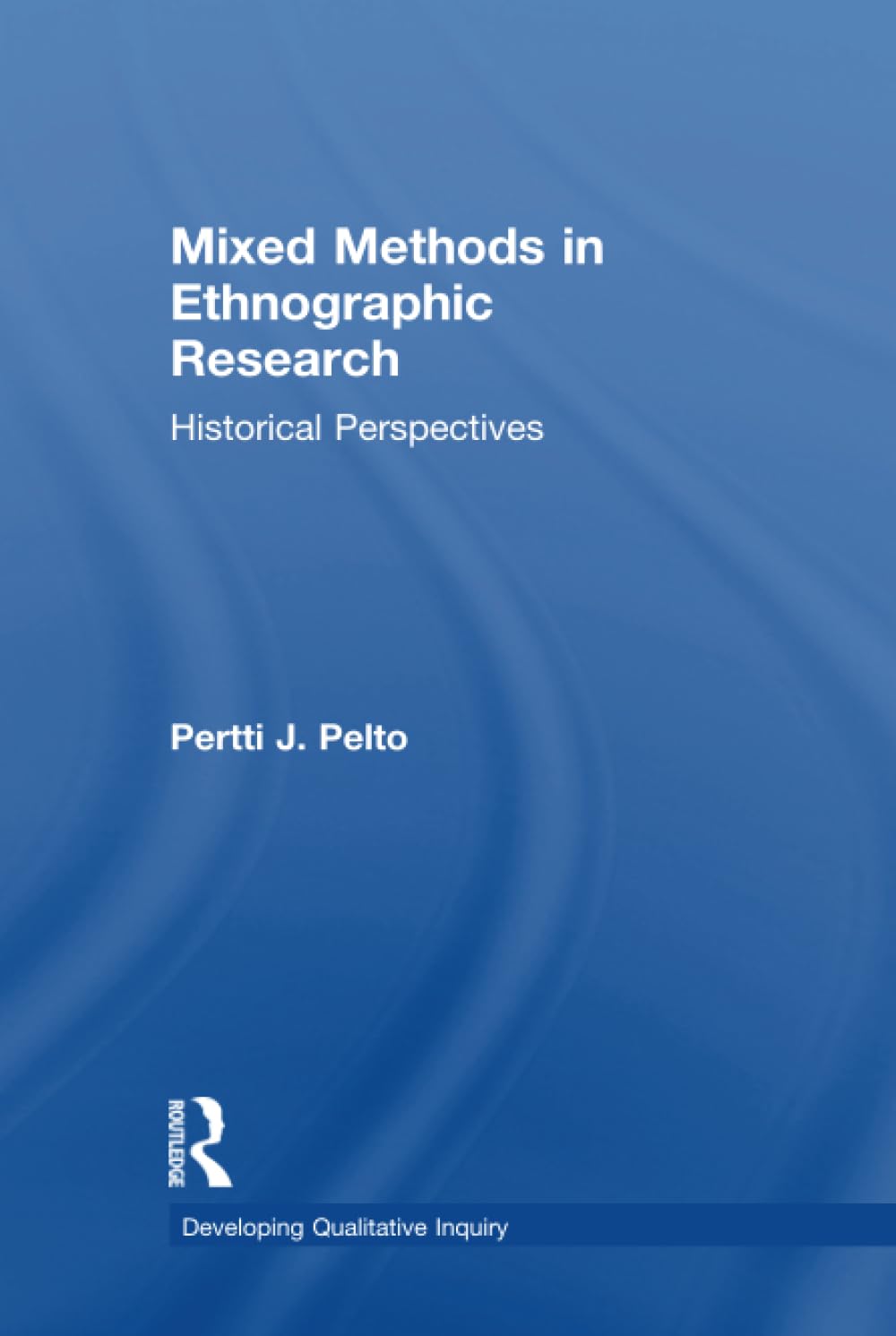 Mixed Methods in Ethnographic Research (Developing Qualitative Inquiry)
