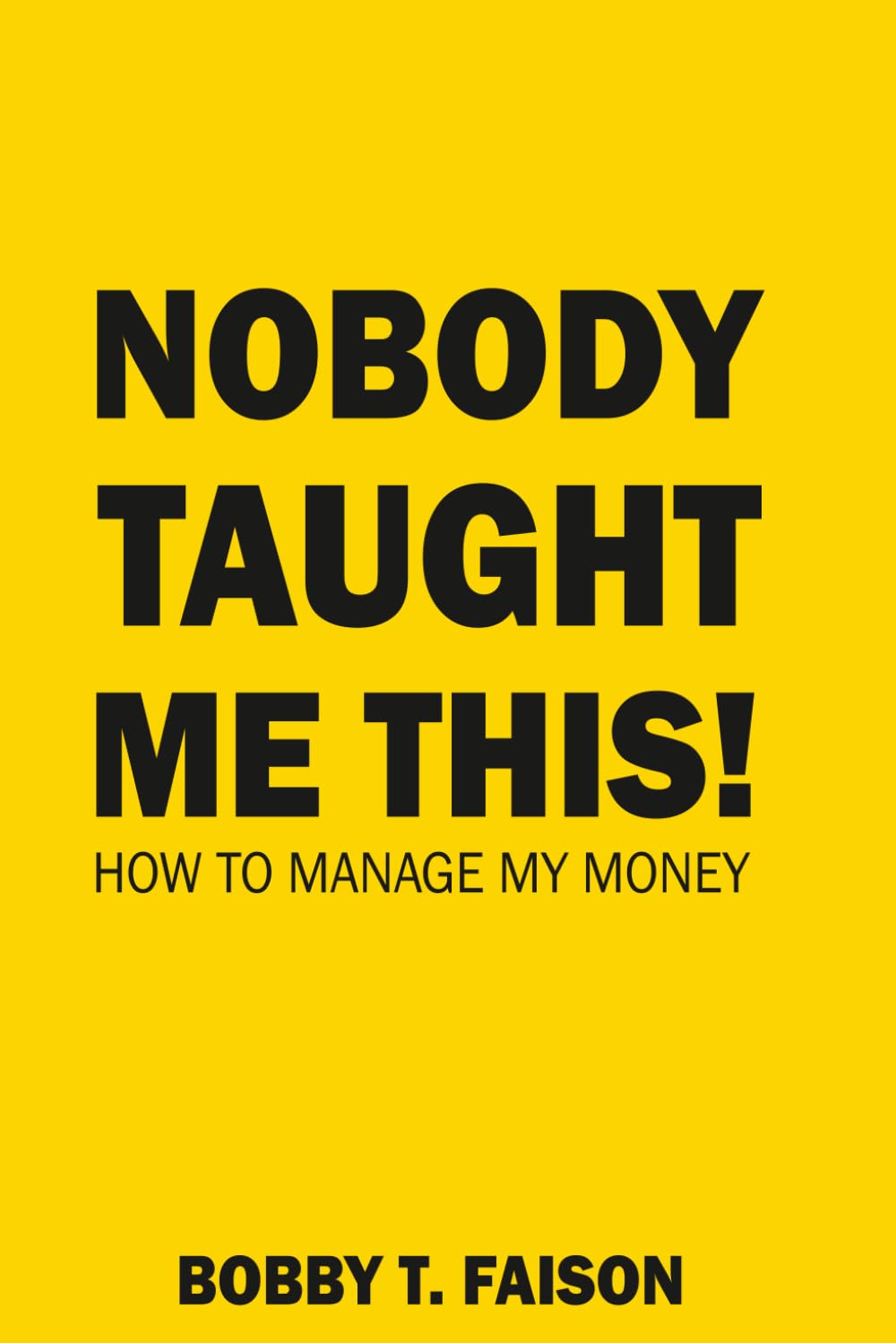 NOBODY TAUGHT ME THIS!: HOW TO MANAGE MY MONEY