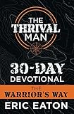 The Thrival Man 30-Day Devotional: The Warrior's Way