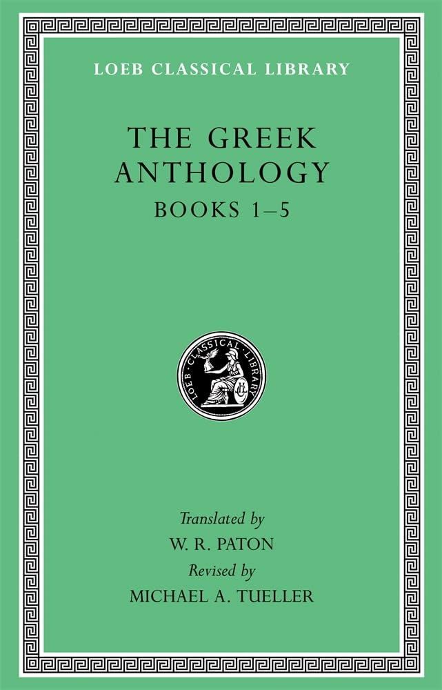 The Greek Anthology: Volume I: Book 1: Christian Epigrams. Book 2:...