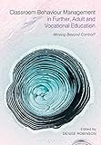 Classroom Behaviour Management in Further, Adult and Vocational Education: Moving Beyond Control?