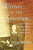 Writers on the Spectrum: How Autism and Asperger Syndrome Have Influenced Literary Writing