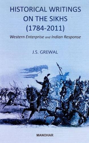 HISTORICAL WRITINGS ON SIKHS: Western Entreprise & Indian Response