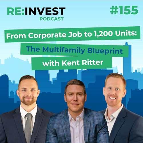 #155 From Corporate Job to 1,200 Units: The Multifamily Blueprint with Kent Ritter