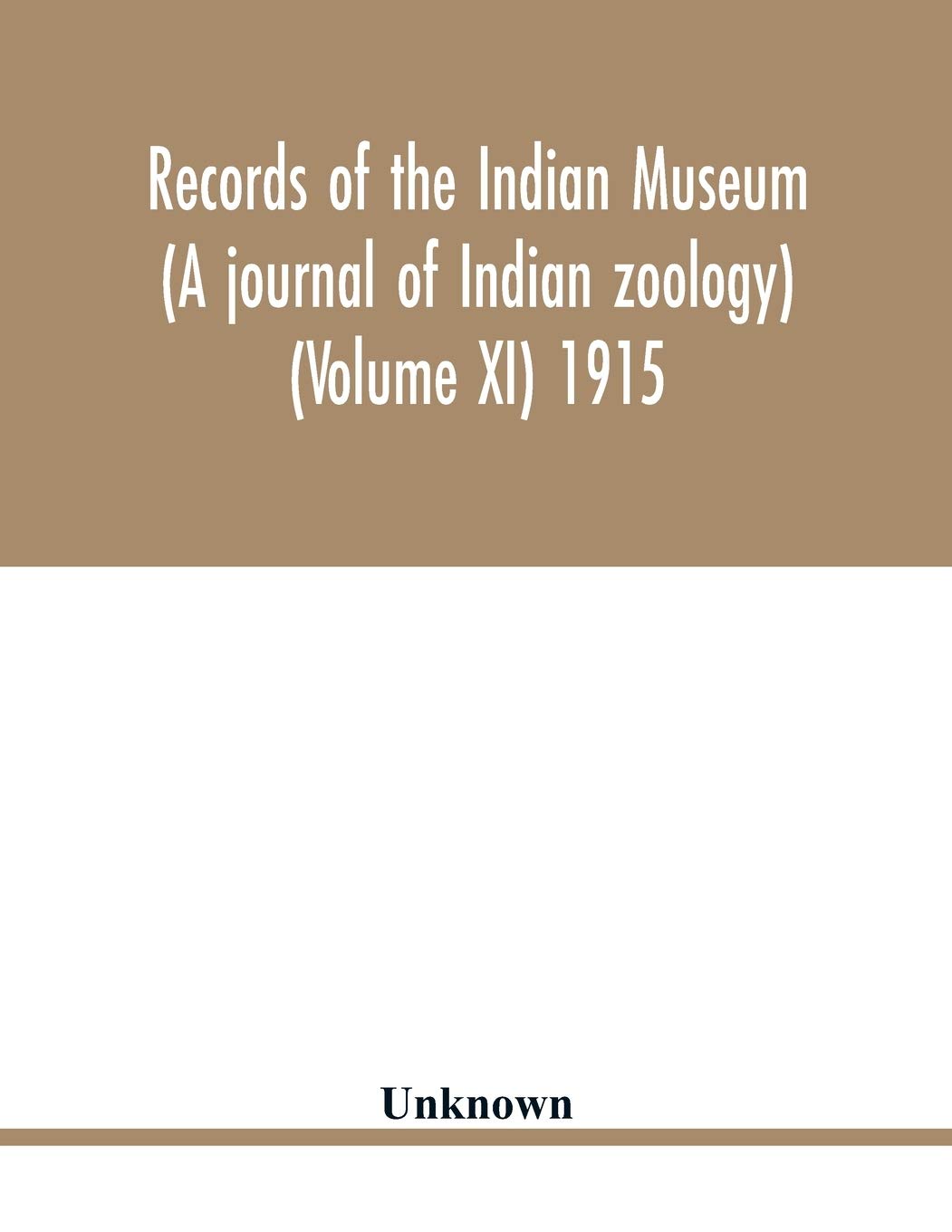 Records of the Indian Museum (A journal of Indian zoology) (Volume XI) 1915