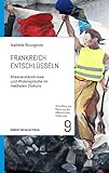  Frankreich entschlüsseln: Missverständnisse und Widersprüche im medialen Diskurs (Schriften zur Rettung des öffentlichen Diskurses)