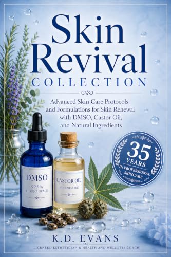 Skin Revival Collection: Advanced Skin Care Protocols and Formulations for Skin Renewal with DMSO, Castor Oil and Natural Ingredients