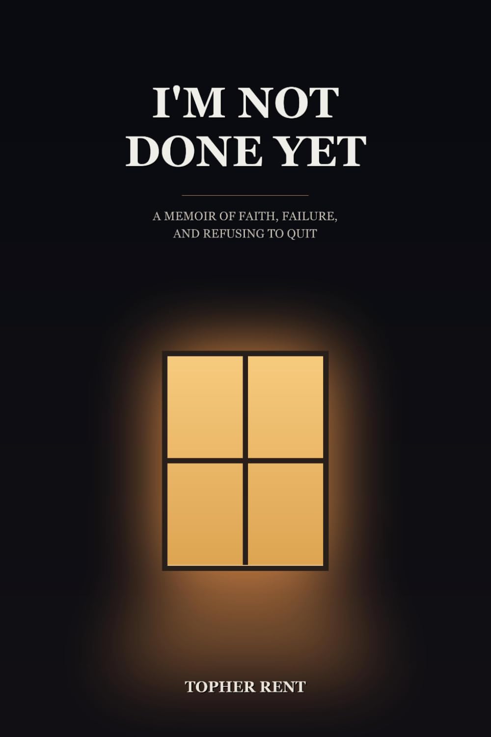 I'm Not Done Yet: A Memoir of Faith, Failure, and Refusing to Quit
