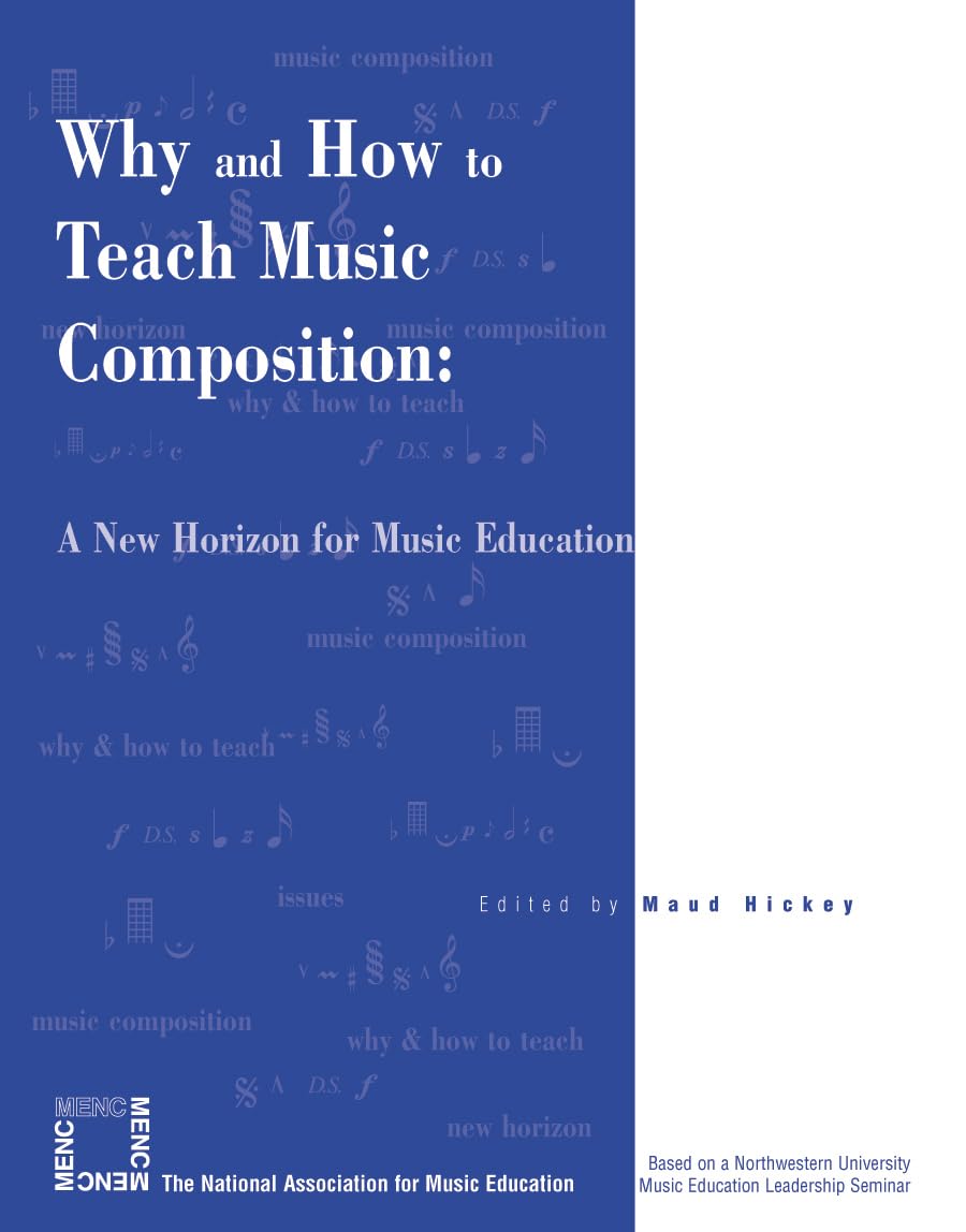 Why and How to Teach Music Composition: A New Horizon for Music Education