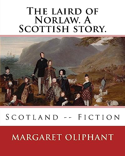 The laird of Norlaw. A Scottish story. By: Margaret Oliphant: Scotland -- Fiction
